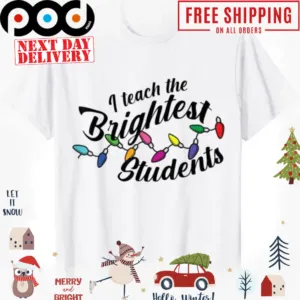 Christmas Teacher I Teach The Brightest Students shirt