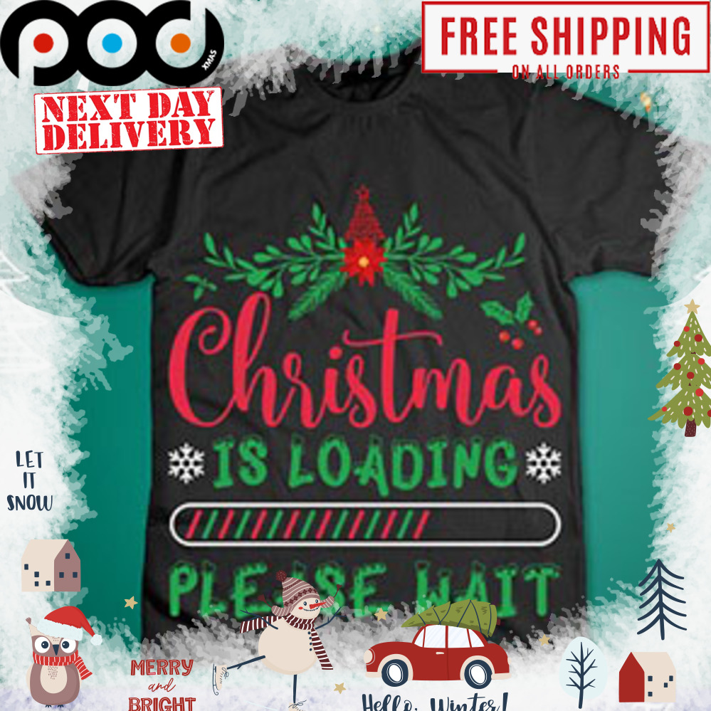 Christmas is loading please wait snowflakes Christmas shirt