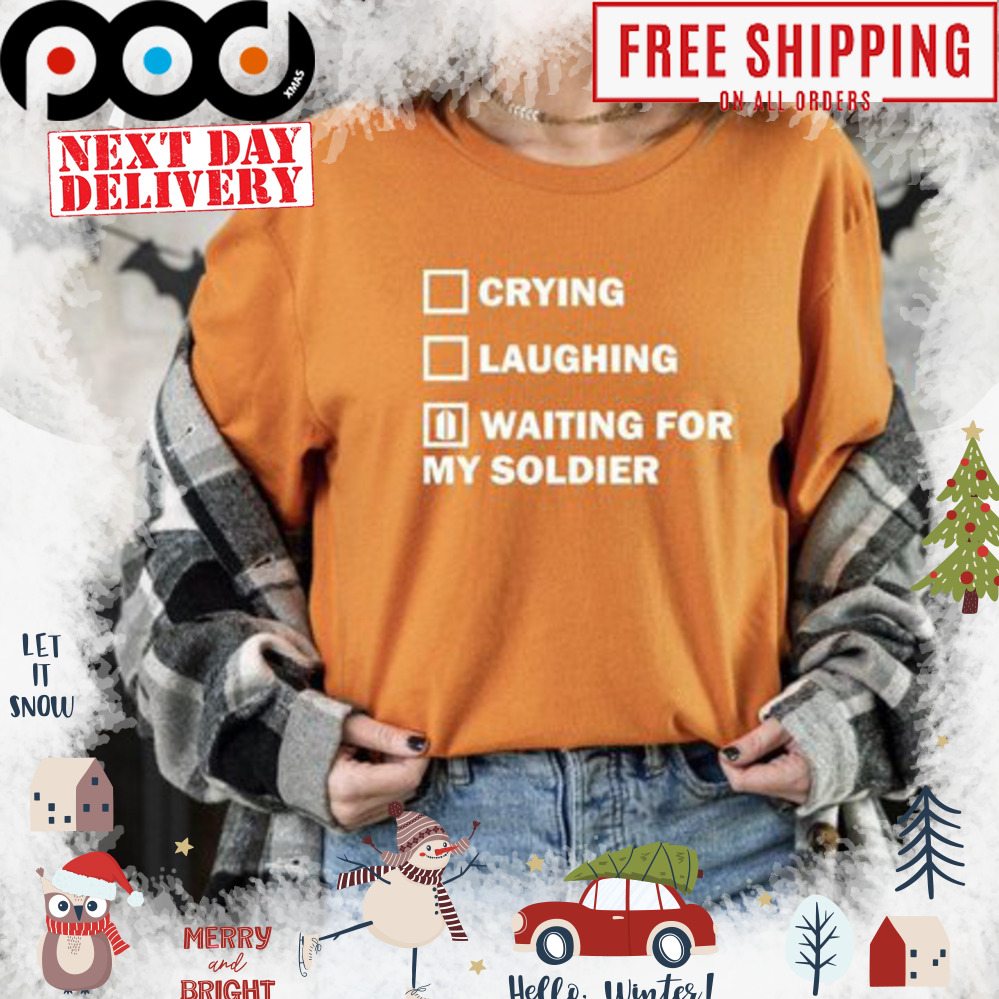Crying Laughing Waiting for my soldier shirt