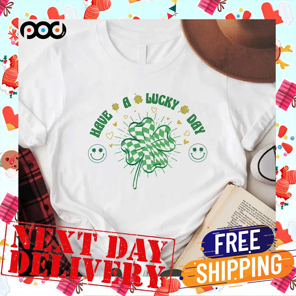 Have Lucky Day Shamrock Saint Patty's Day Shirt