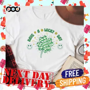 Have Lucky Day Shamrock Saint Patty's Day Shirt