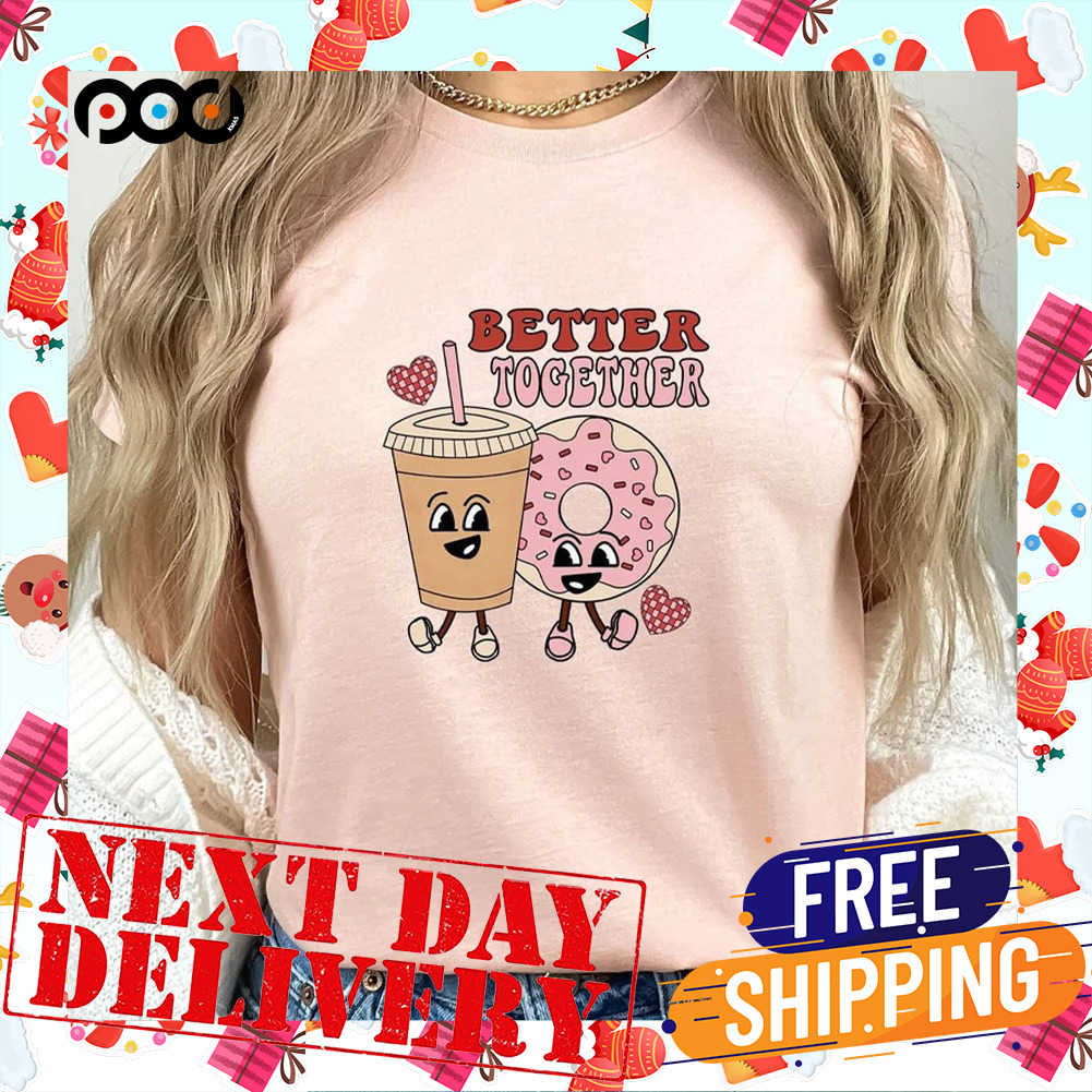 Better Together Coffee And Donut Retro Valentine Shirt