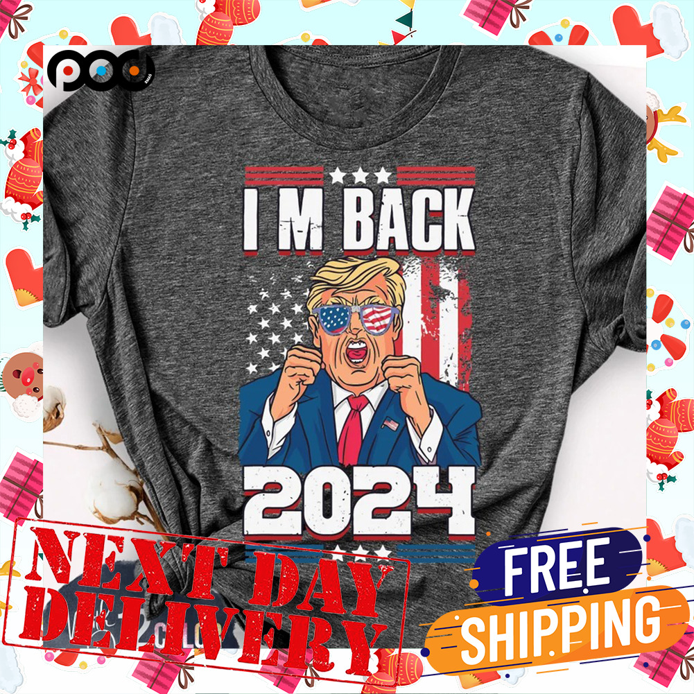 I'm Back 2024 Trump Maga Pro America Shirt