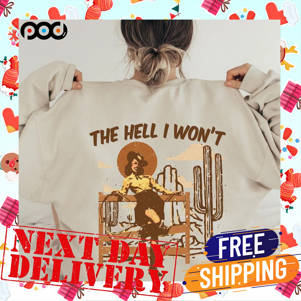 The Hell I Won't Western Country Girl Shirt