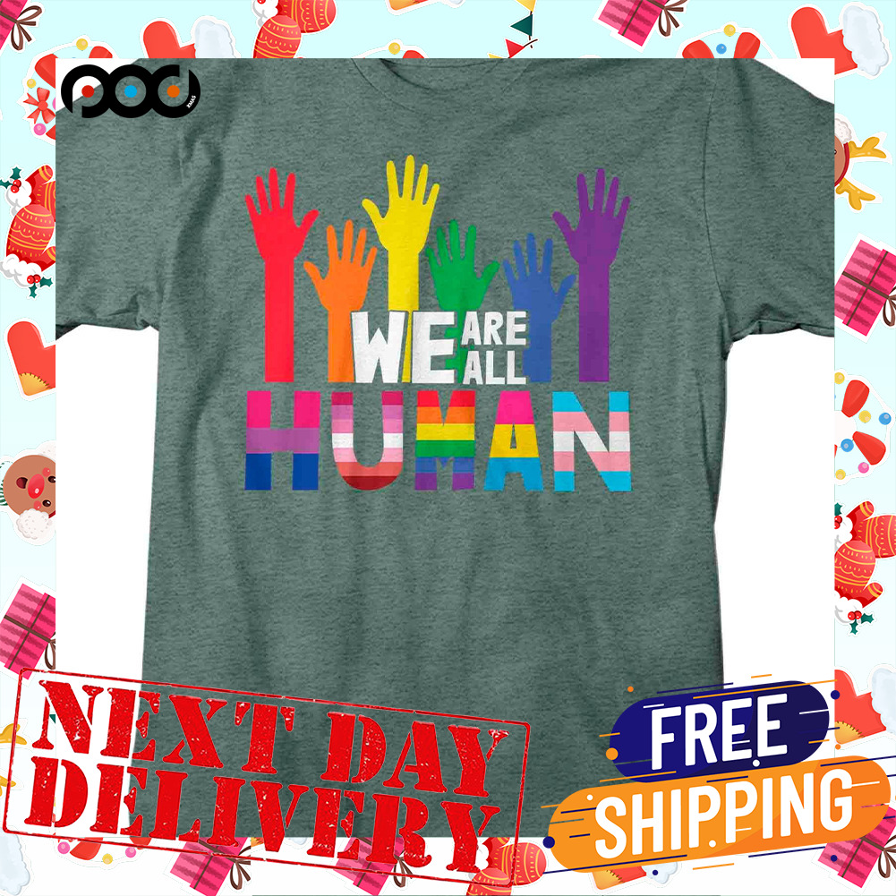We Are All Human Pride Hand LGBT Shirt