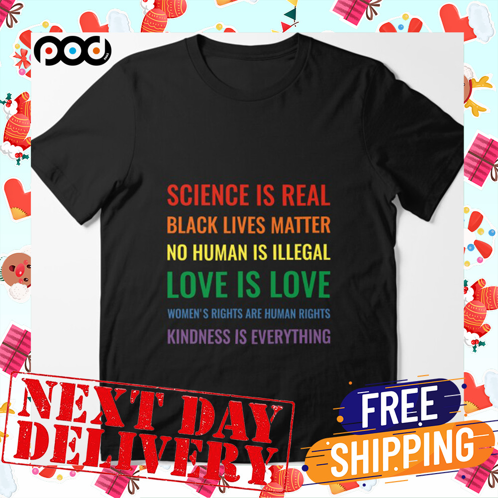 Science is real Black lives matter No human is illegal Love is love Women's rights are human rights Kindness is everything Valentine Day Shirt