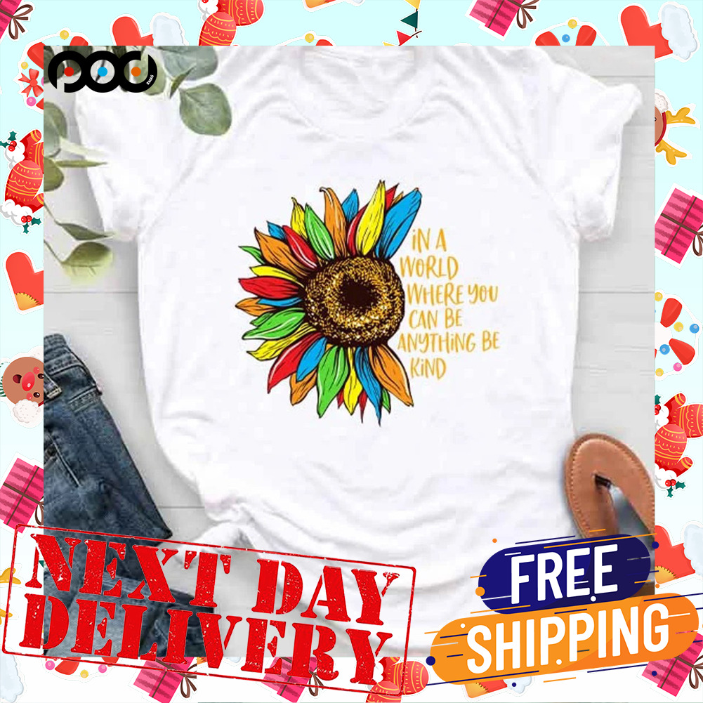 In A World Where You Can Be Anything Be Kind Sunflower LGBT Day Shirt