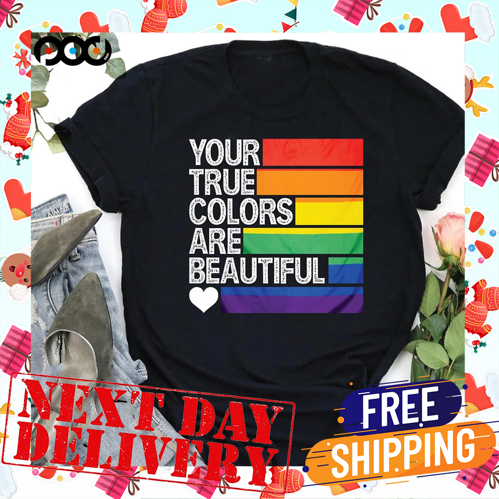 Your True Colors are Beautiful LGBTQ Shirt