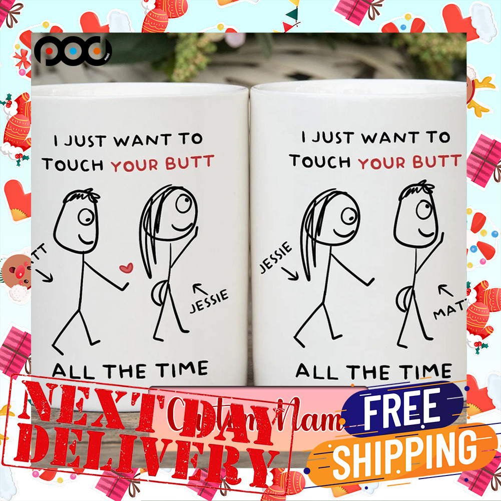 Personalized Name I Just Want To Touch Your Butt All The Time Naughty Brushstrokes Valentine Day Couple Mug