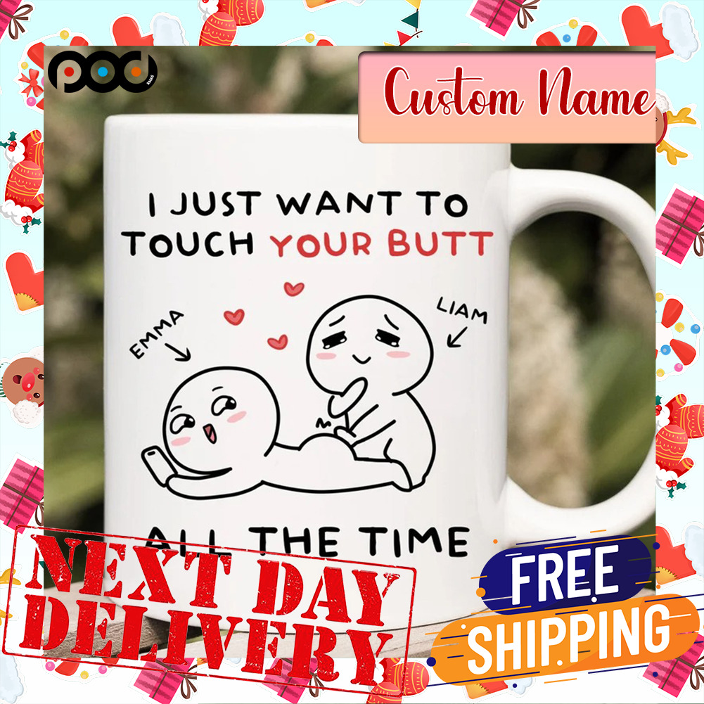 Custom Name I Just Want To Touch Your Butt All The Time Naughty Brushstrokes Valentine Day Mug