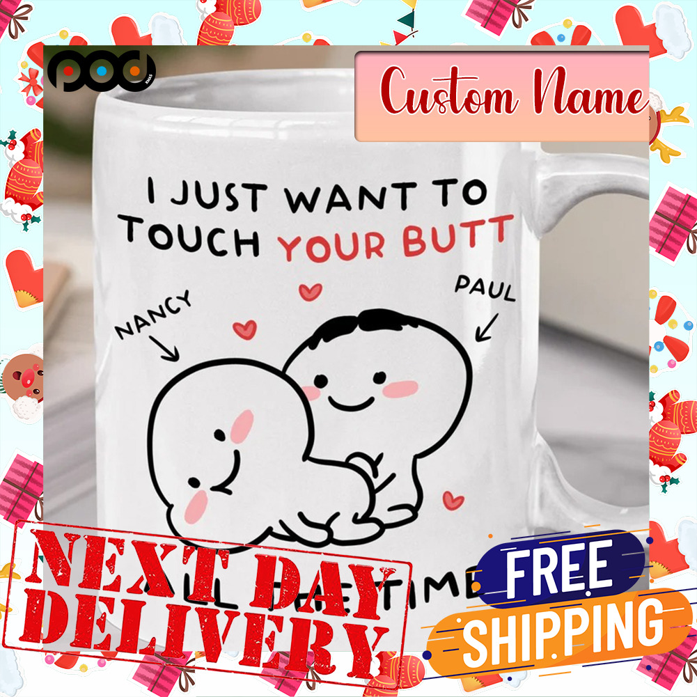 I Just Want To Touch Your Butt All The Time Naughty Brushstrokes Valentine Day Custom Name Cute Couple Mug