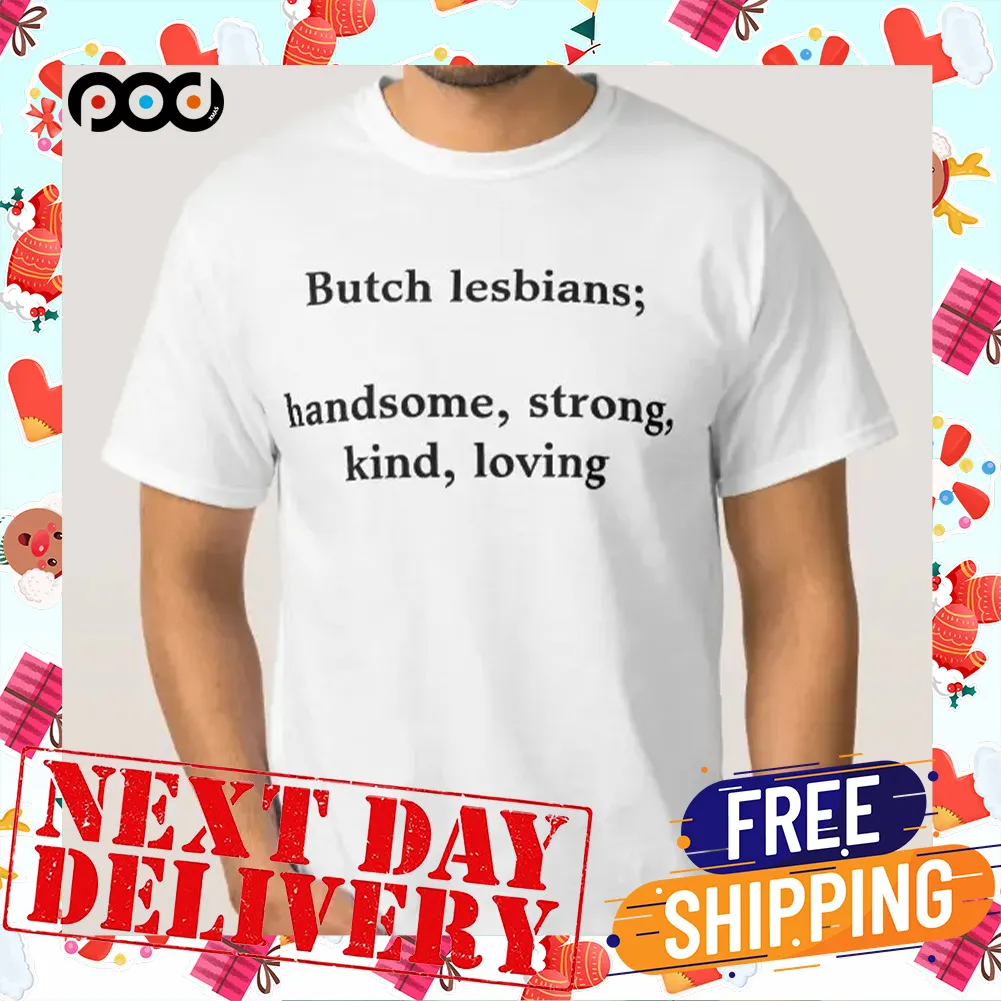 Butch Lesbians Handsome Strong Kind Loving Shirt