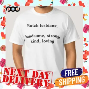 Butch Lesbians Handsome Strong Kind Loving Shirt