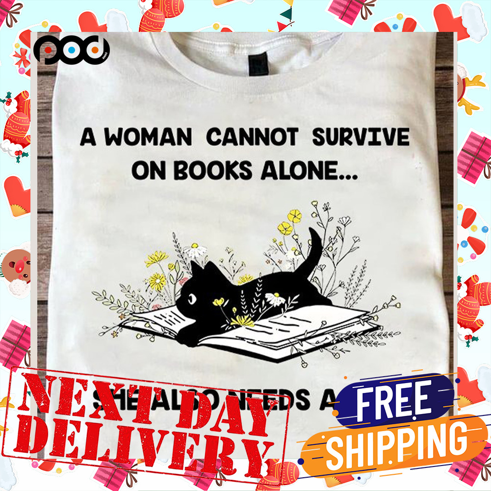 A Woman Cannot Survive On Books Alone She Also Needs A Cat Cat Lover Shirt