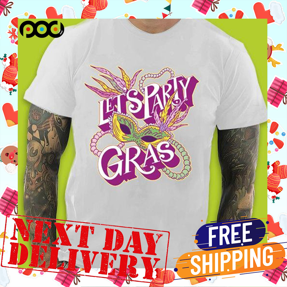 Let's Party Gras Mask Funny Mardi Gras Shirt