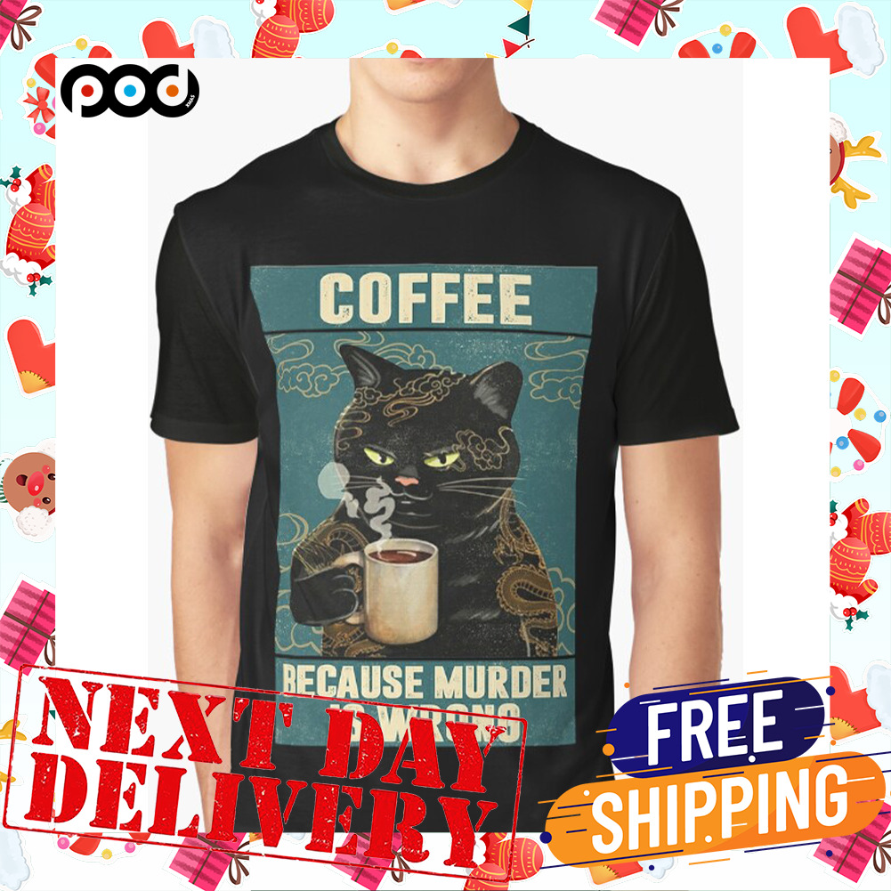 Black Cat Coffee Because Murder Is Wrong funny gifts for cat lover Shirt