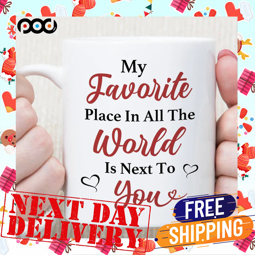 My Favorite Place In All The World Is Next To You Heart Valentine Mug