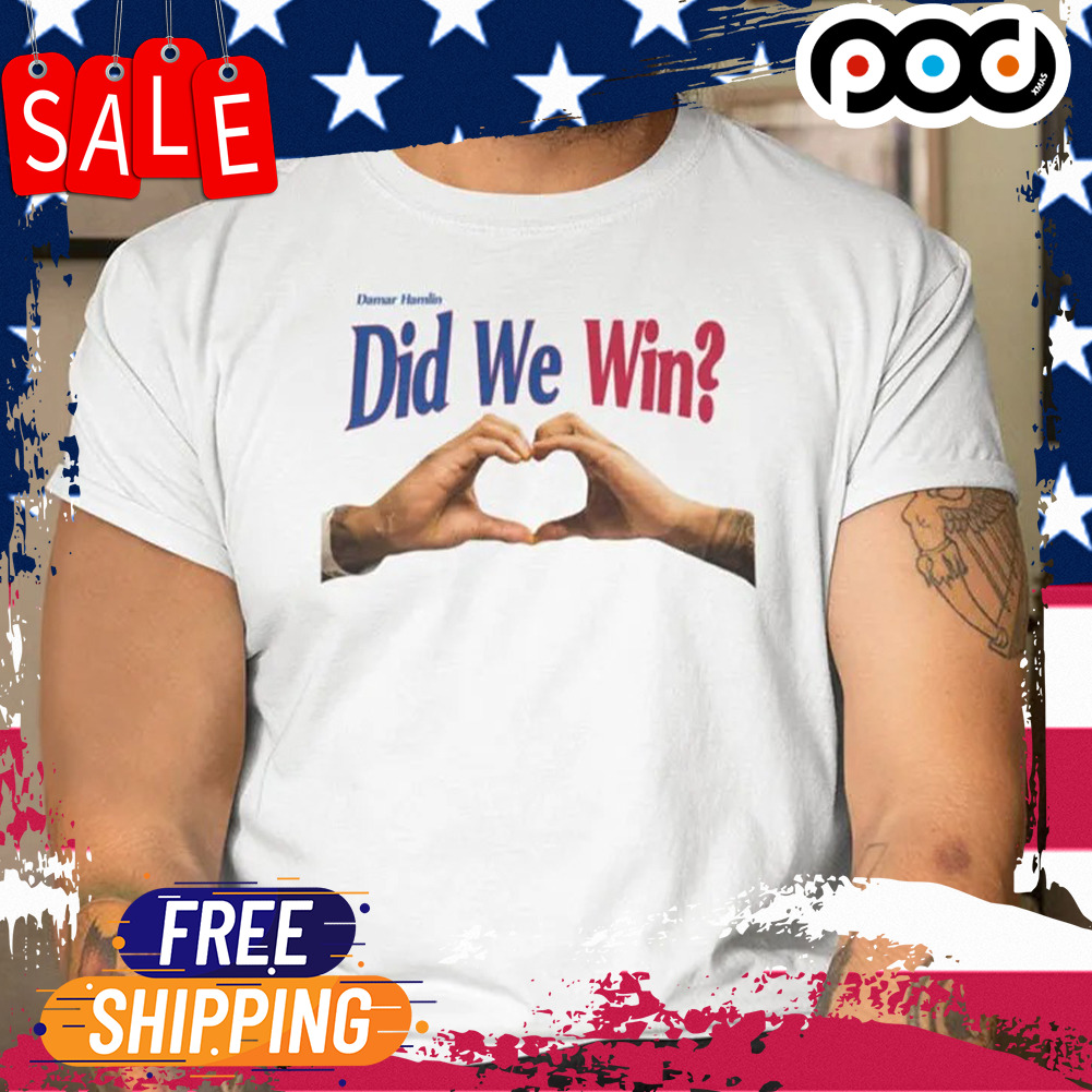 Did We Wins Damar Hamlin Shirt