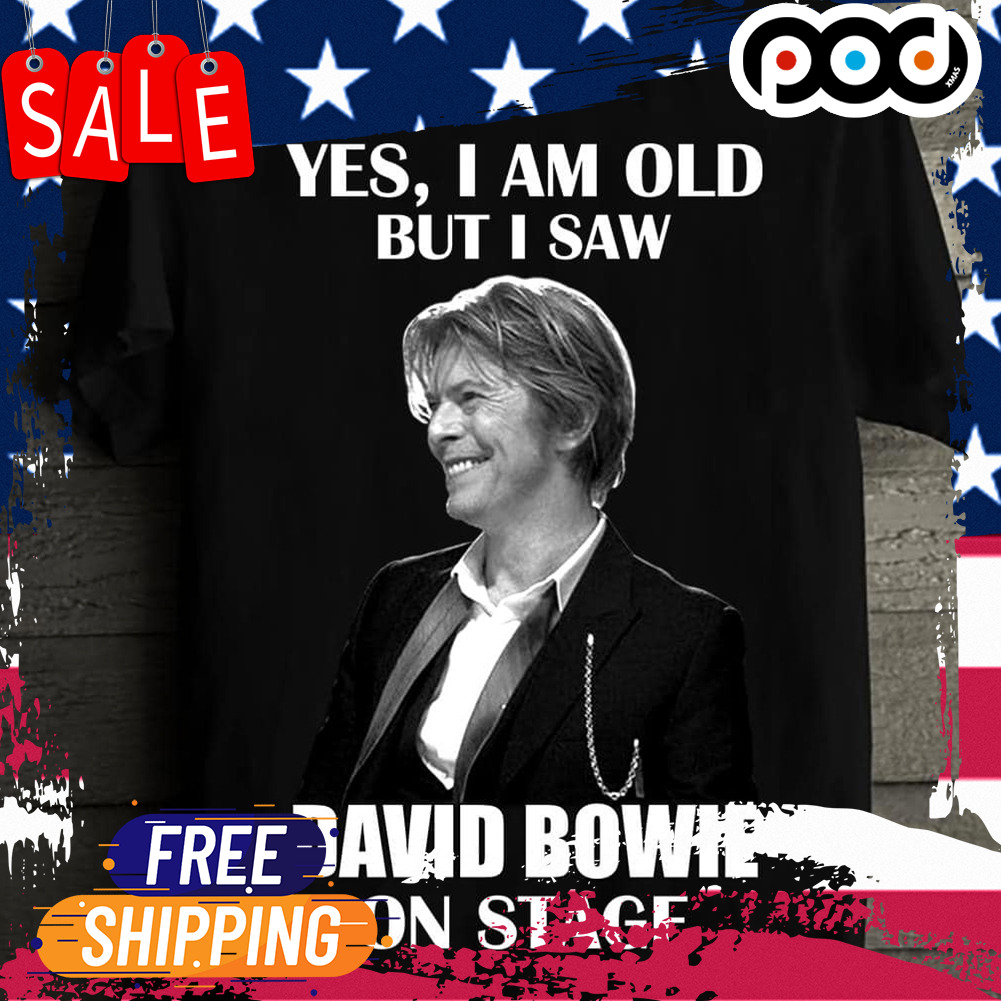 Yes, i am old but i saw david bowie on stage shirt