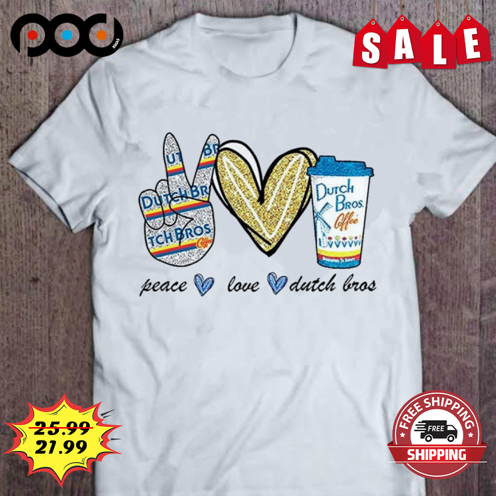 Peace love dutch bros teach shirt Peace love dutch bros teach shirt