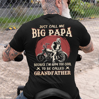 Just call me big papa biker shirt