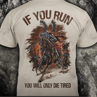 If you run you will only die tired shirt