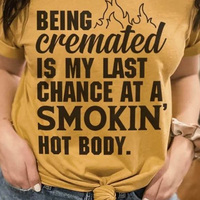 Being cremated is my last chance at a smokin hot body fire shirt