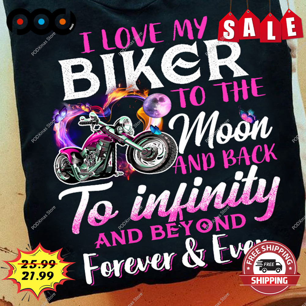 I love my biker to the moon and back to infinity and beyond shirt