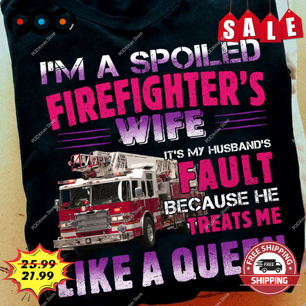 I'm a spoiled firefighter's wife it's my husband's fault shirt