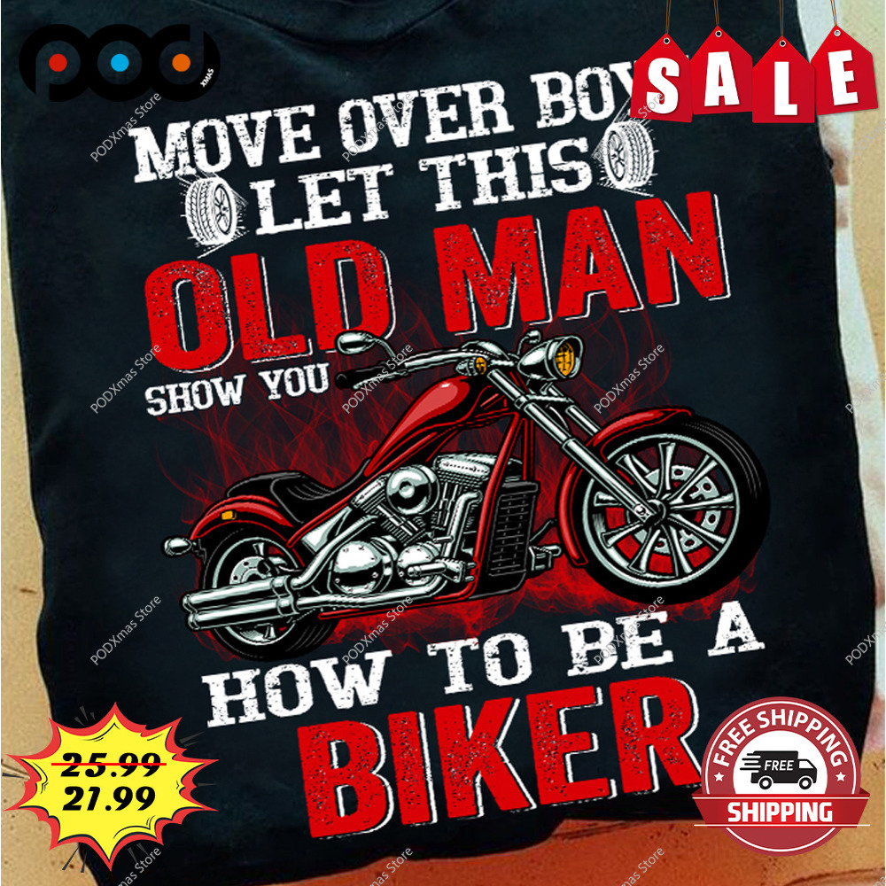 Move over boys let this old man how to be a biker shirt