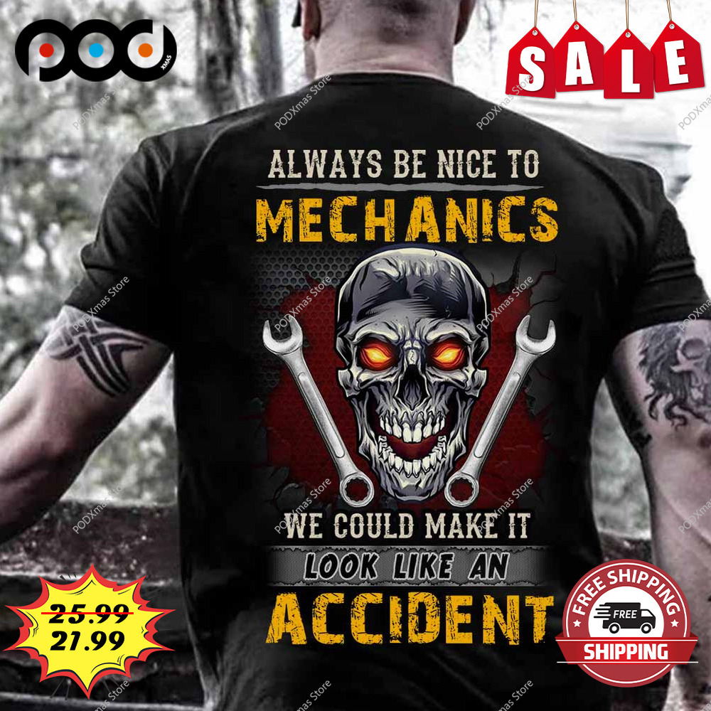 Always be nice to mechanics skull shirt