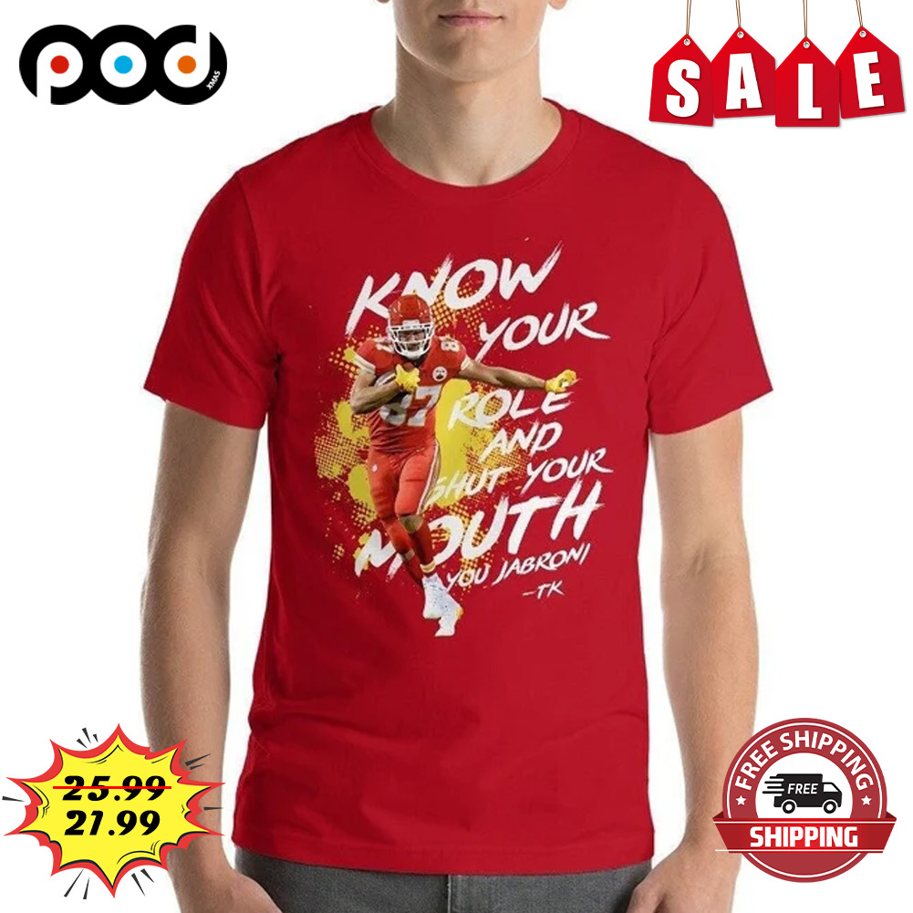 Know your role and shut your mouth KC football shirt
