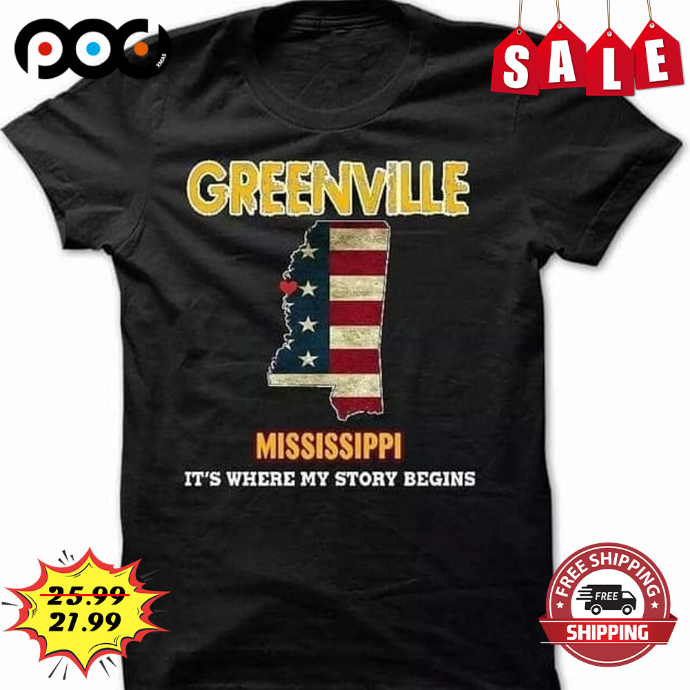 Greenville mississippi it's where my story begins america shirt