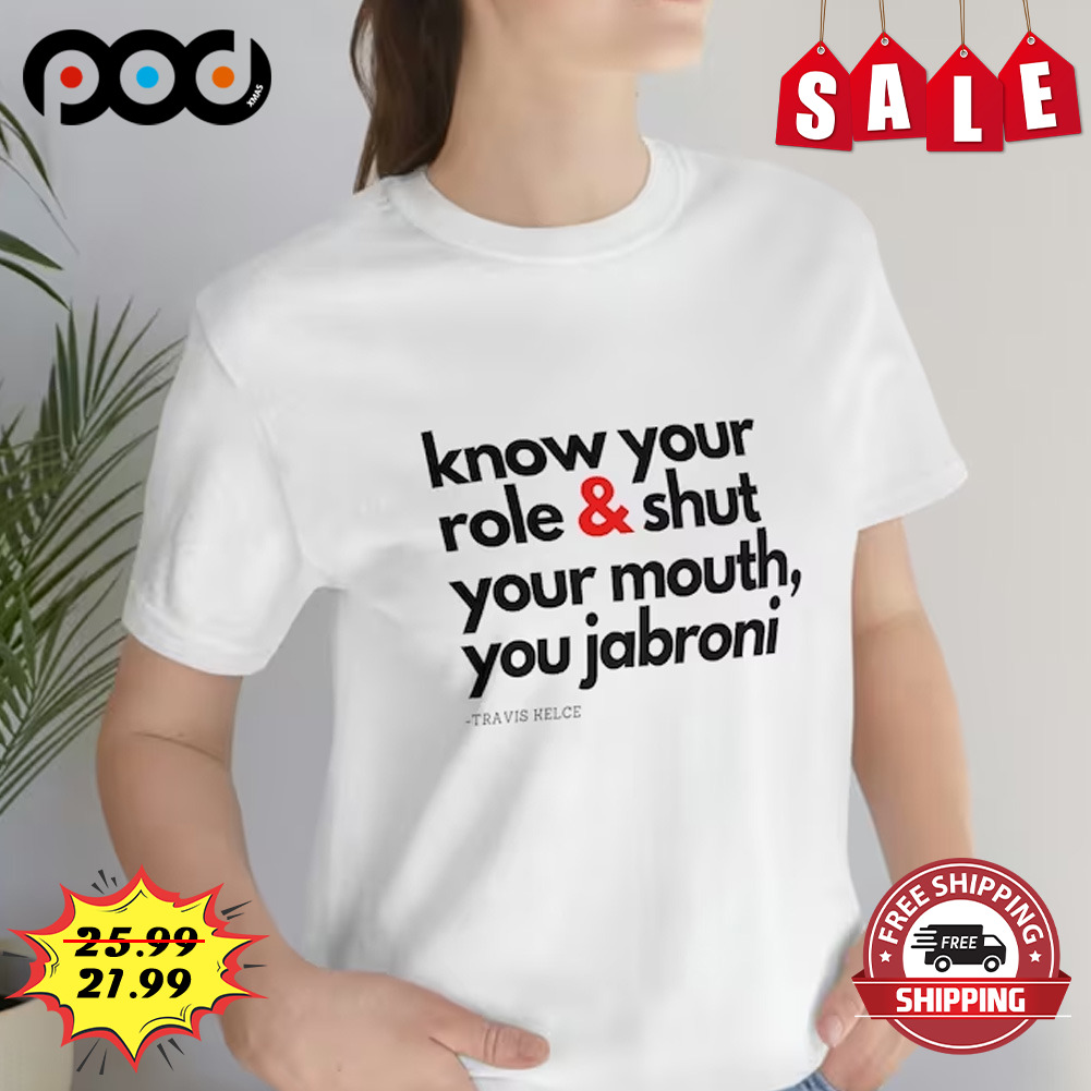 Know Your Role and Shut Your Mouth Travis Kelce Chiefs Kansas City Shirt