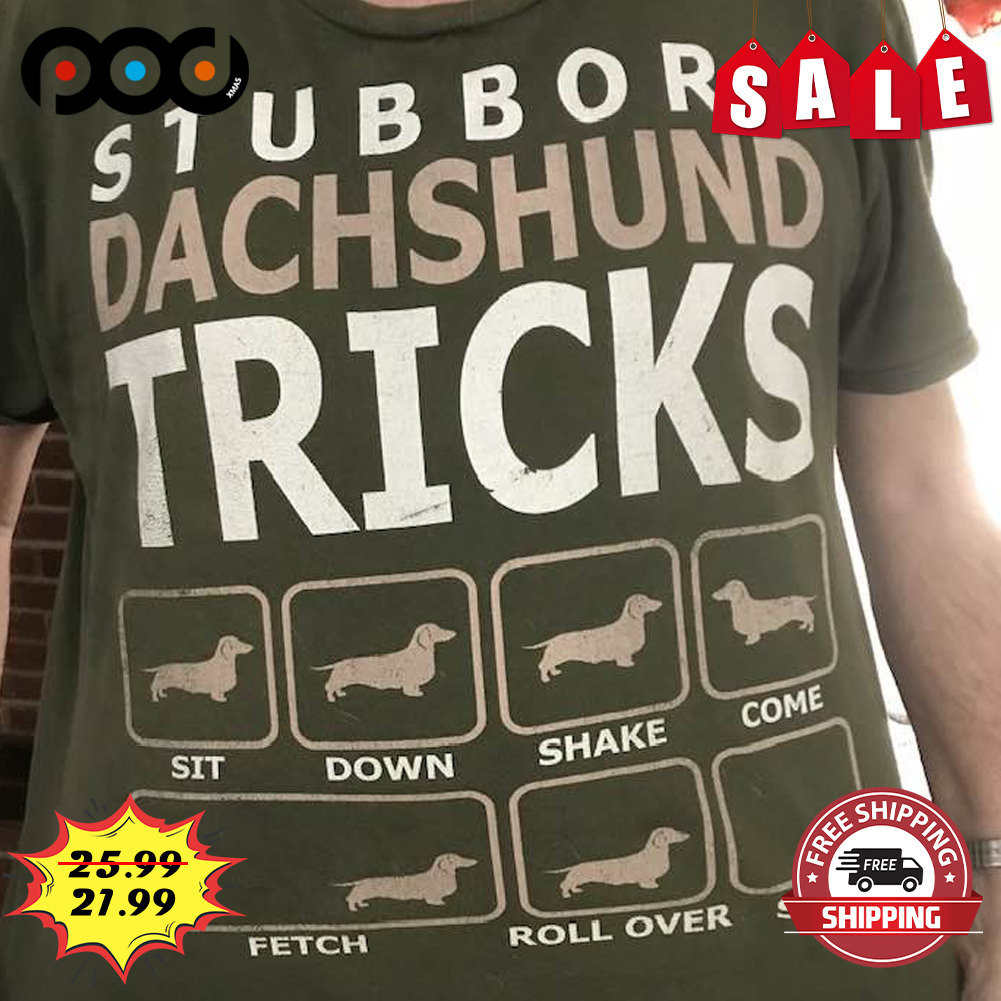 Stuborn dachshund tricks shirt