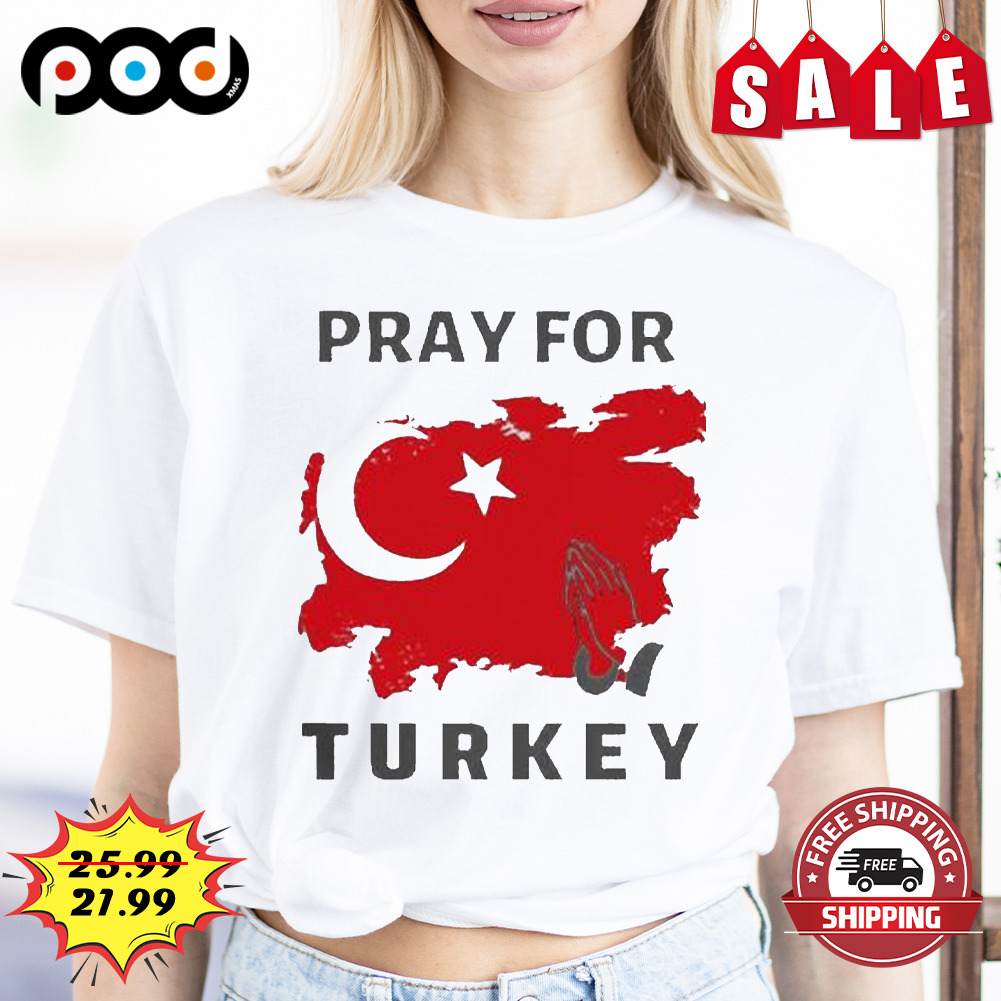 Pray for turkey earthquake shirt