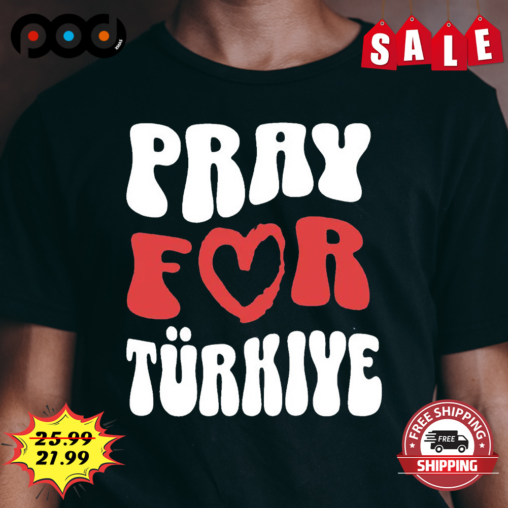 Pray for turkiye earthquake shirt