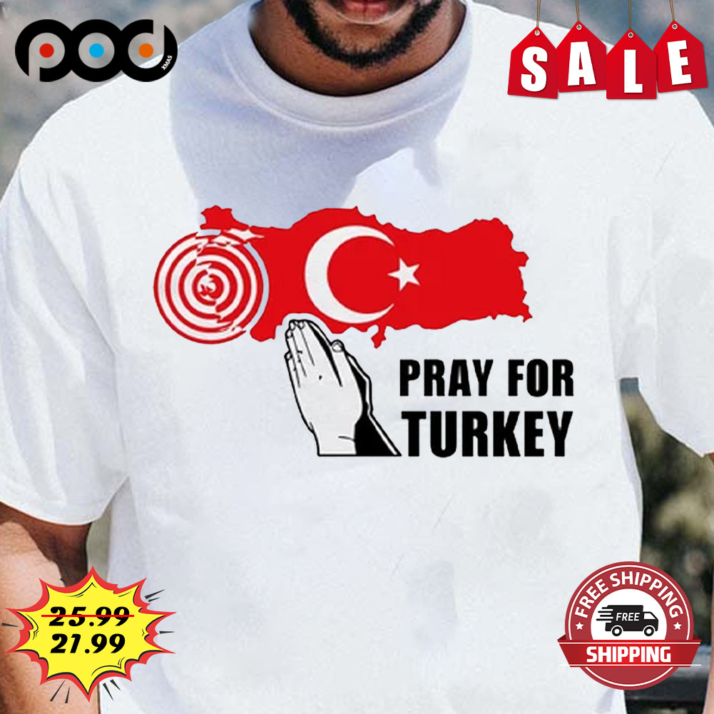 Pray for turkey earthquake shirt