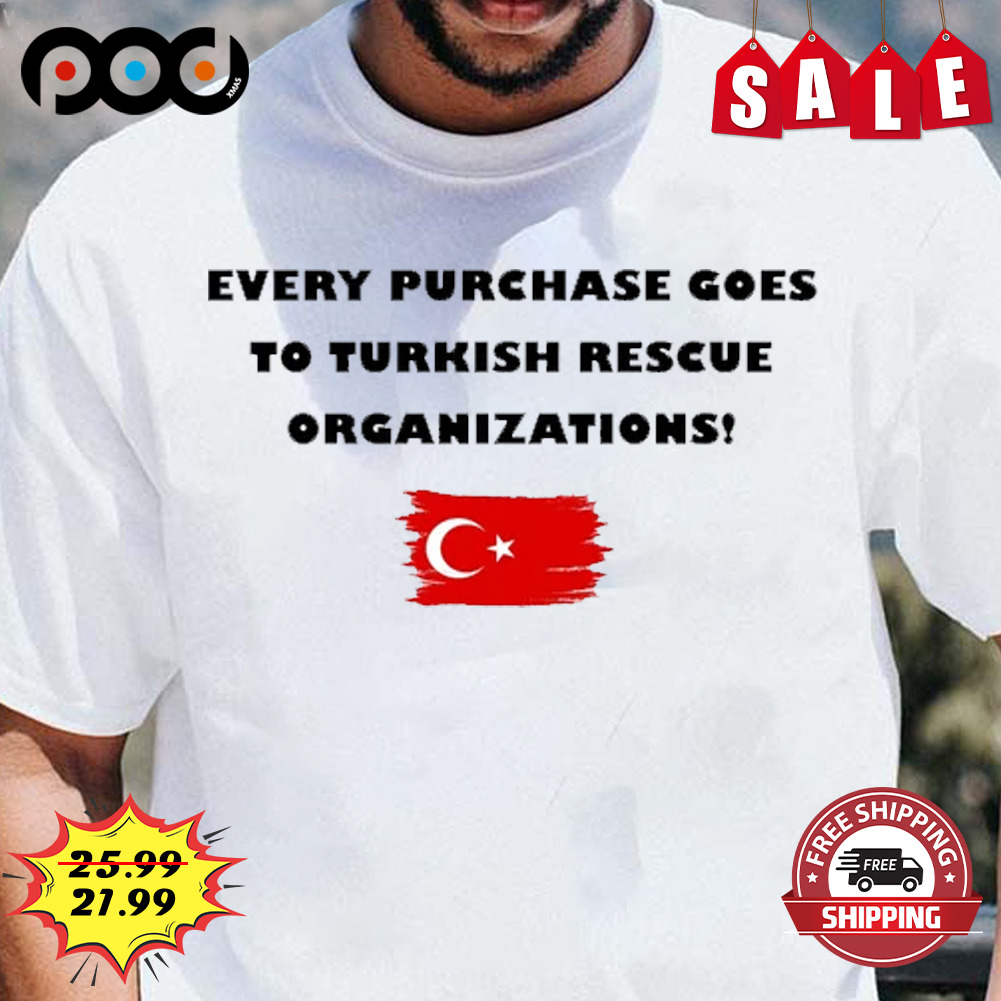 Every purchase goes to turkish rescue organizations earthquake shirt
