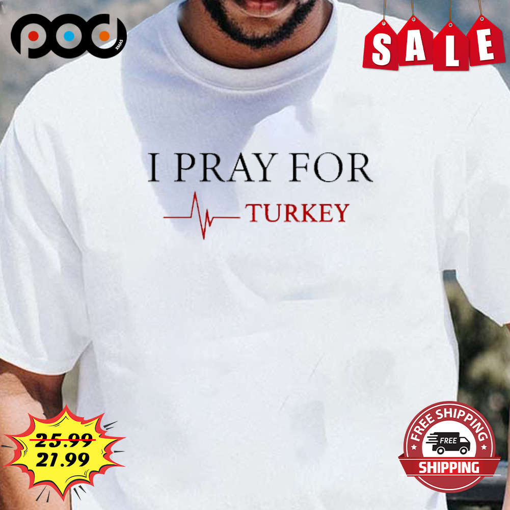 I pray for turkey 2023 shirt
