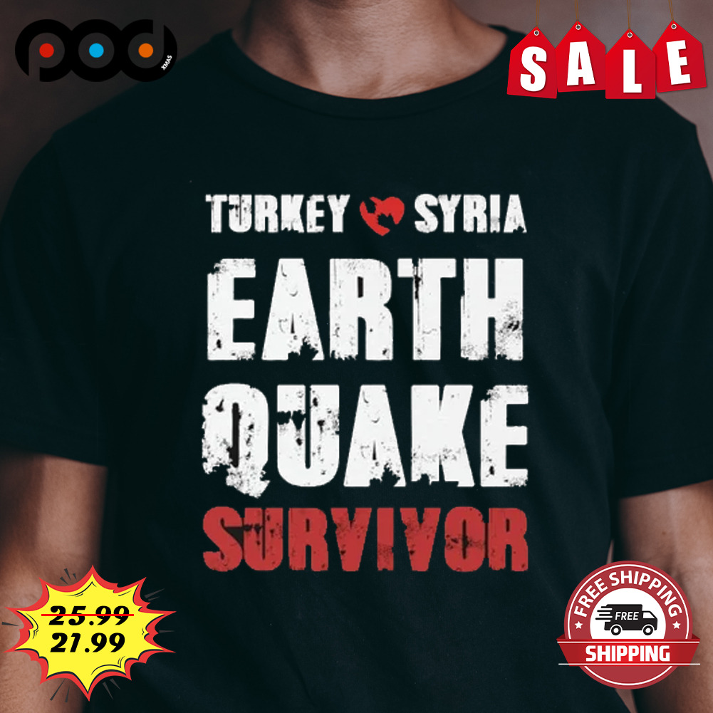 Turkey syria earth quake survivor shirt
