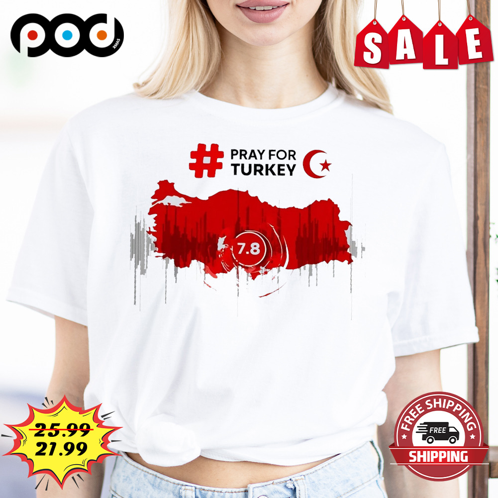 Pray for turkey earthquake 2023 7.8 richter shirt