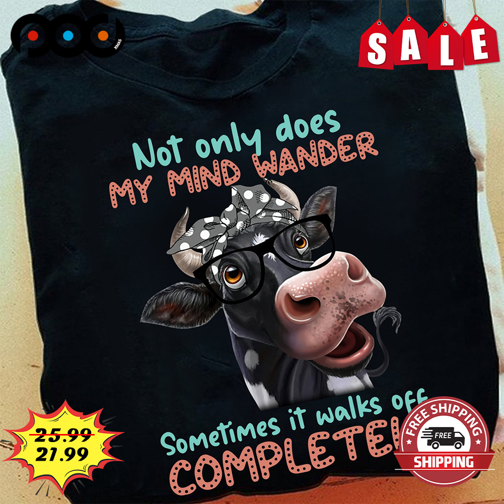 Not only does my mind wander cows shirt
