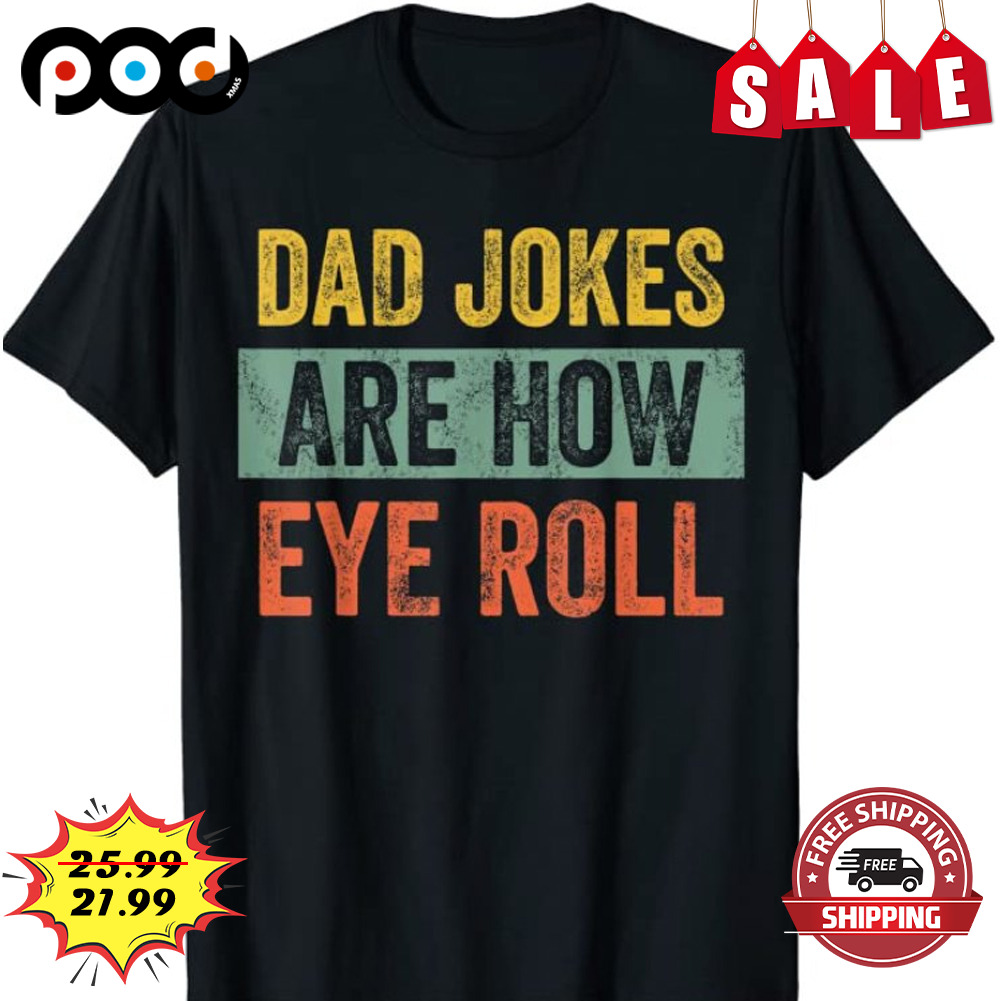 Dad jokes are how eye roll vintage shirt