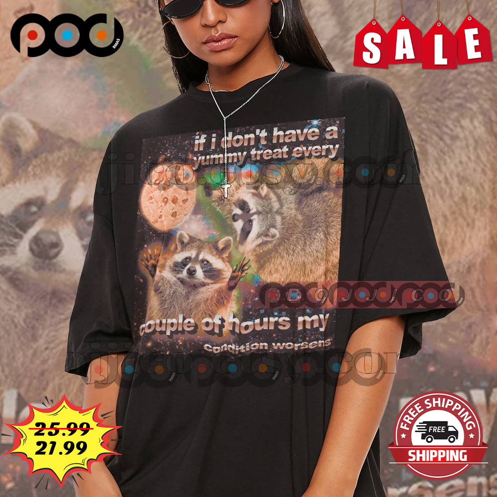 If I Don't Have a Yummy Treat Opossums Raccoon Lover Shirt