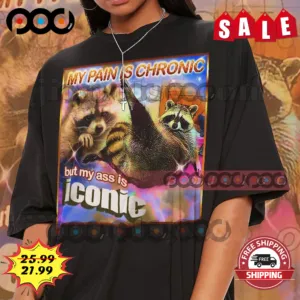 My Pain Is Chronic But My Ass Is Iconic Opossums Lover Shirt