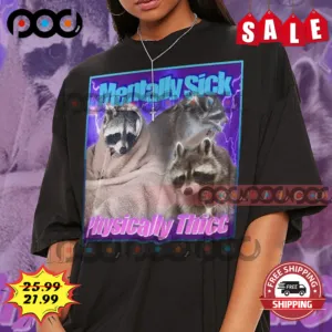 Mentally Sick Physically Thicc Raccoon Meme Opossums Lover Shirt