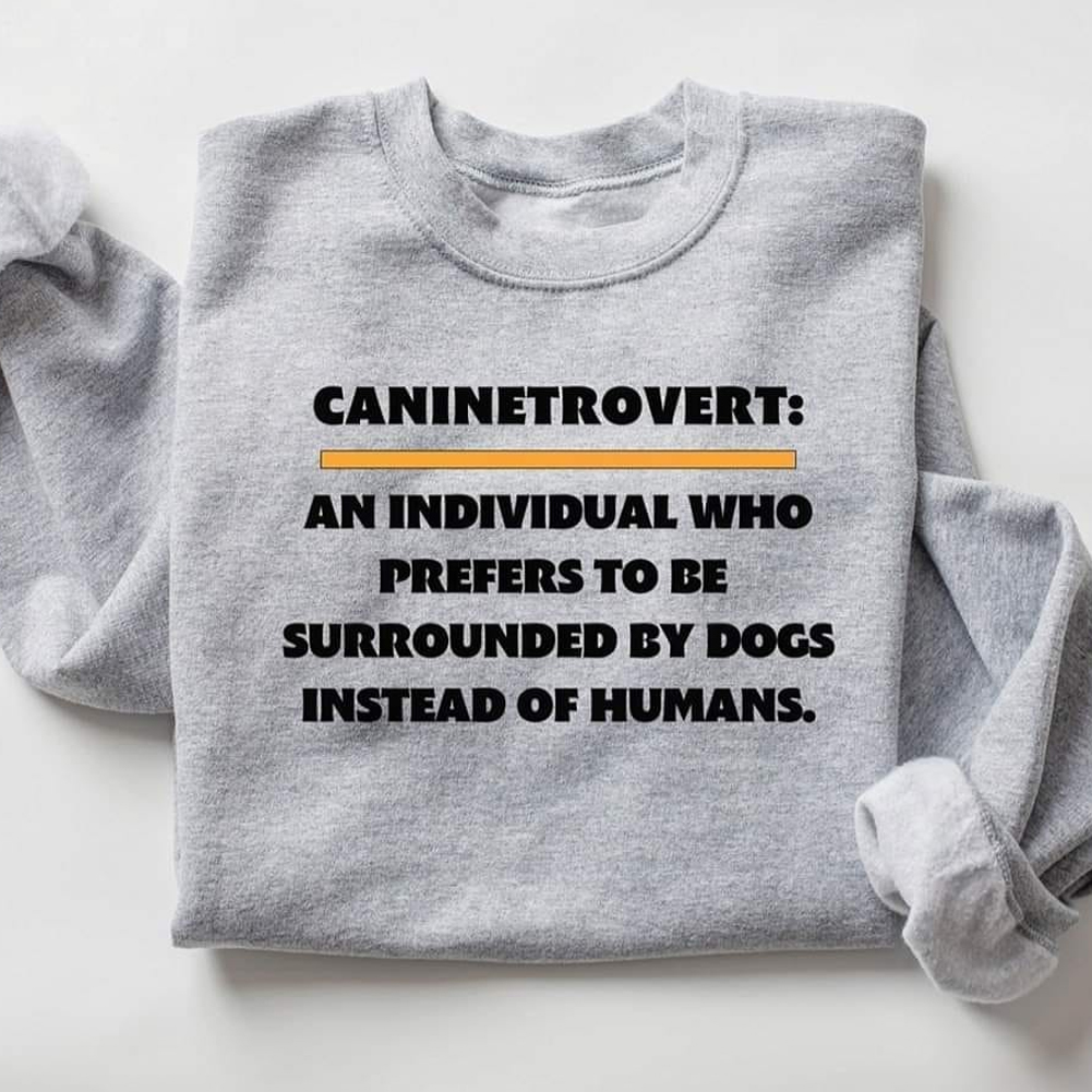 Caninetrovert an individual who prefers to be surrounded by dogs instead of humans shirt
