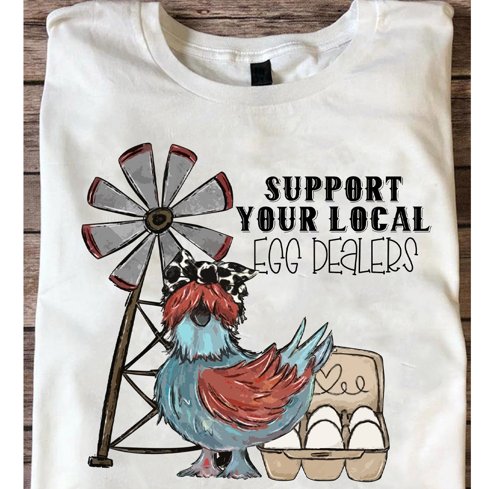 Support Your Local Egg Dealers Chicken Shirt