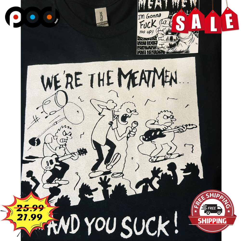 We're the meatmen and you suck rock tour shirt